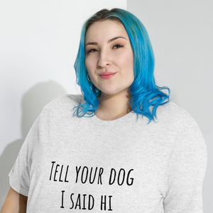 Tell Your Dog I Said Hi Shirt