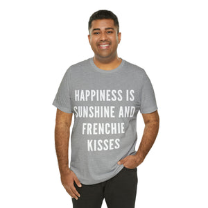 Happiness is Sunshine and Frenchie Kisses Unisex Shirt
