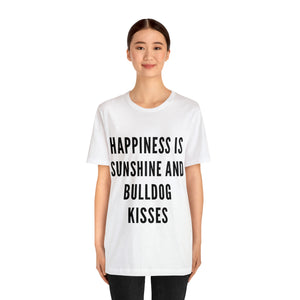 Happiness is Sunshine and Bulldog Kisses Unisex Shirt
