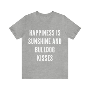 Happiness is Sunshine and Bulldog Kisses Unisex Shirt
